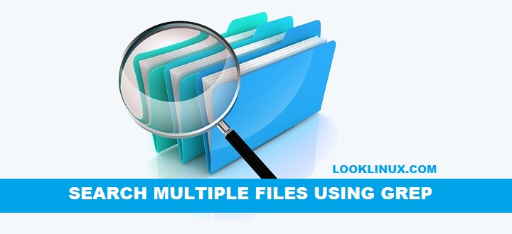How to search multiple files using grep looklinux
