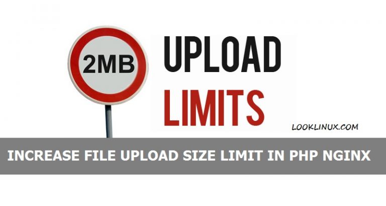 Increase File Upload Size Limit In PHP Nginx LookLinux
